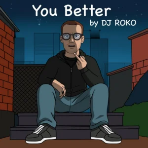 You Better Feat DJ Roko Cover